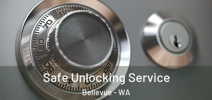 Safe Unlocking Service Bellevue - WA
