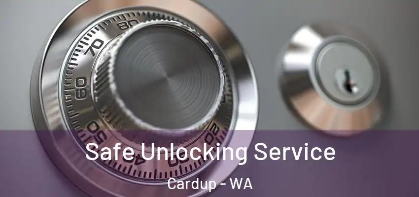 Safe Unlocking Service Cardup - WA