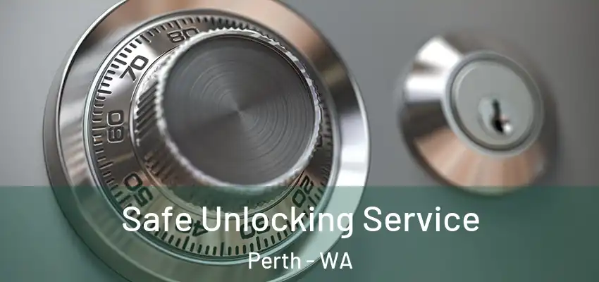 Safe Unlocking Service Perth - WA