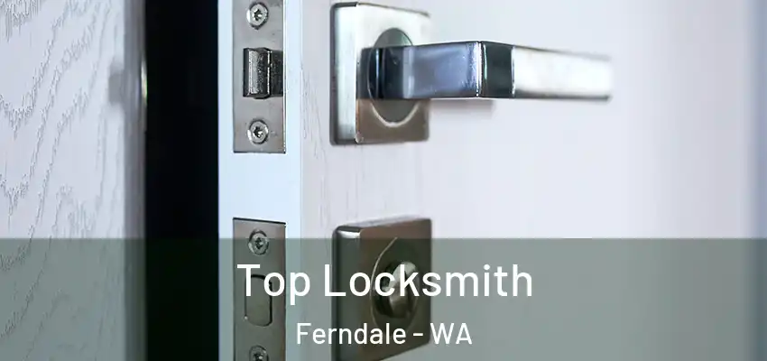 Top Locksmith Ferndale - WA