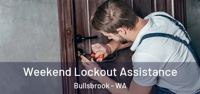 Weekend Lockout Assistance Bullsbrook - WA