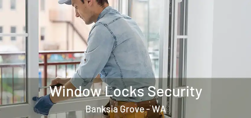 Window Locks Security Banksia Grove - WA