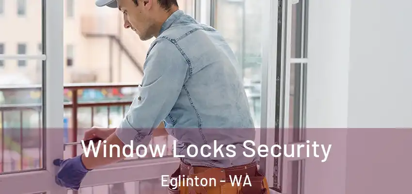 Window Locks Security Eglinton - WA