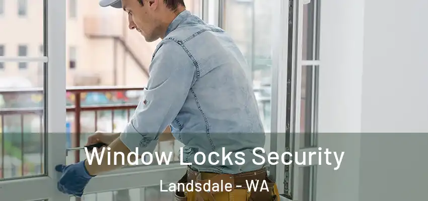 Window Locks Security Landsdale - WA