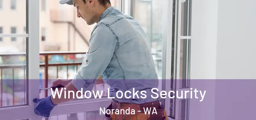 Window Locks Security Noranda - WA